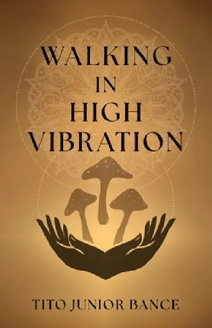Walking in High Vibration by Bance, Tito Junior