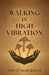 Walking in High Vibration by Bance, Tito Junior