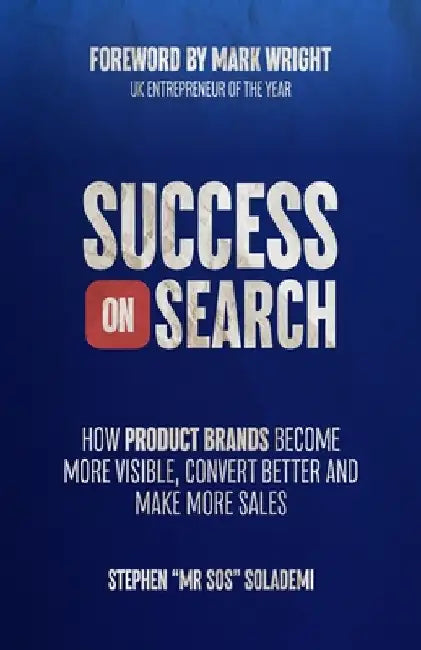 Success on Search: How Product Brands Become More Visible, Convert Better, and Make More Sales by Solademi, Stephen