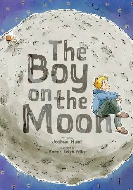 The Boy on the Moon by Joshua Hunt, Tracy Clarke, Sarah-Leigh Wills