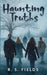 Haunting Truths by R. S. Fields