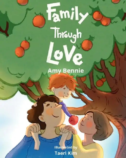Family Through Love by Amy Bennie, Taeri Kim