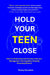 Hold Your Teen Close: How to Understand and Connect with your Teenage Son: The Cognitive-Friendly Parenting Method by Penny Goodwin