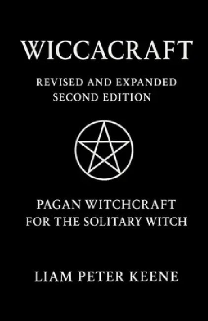 Wiccacraft: Pagan Witchcraft For The Solitary Witch by Liam Peter Keene