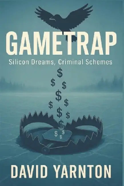 GameTrap: Silicon Dreams, Criminal Schemes by David Yarnton