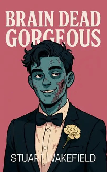 Brain Dead Gorgeous by Wakefield, Stuart