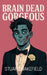 Brain Dead Gorgeous by Wakefield, Stuart