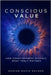 Conscious Value: How Consciousness Reveals What Truly Matters by Nelson, Adrian