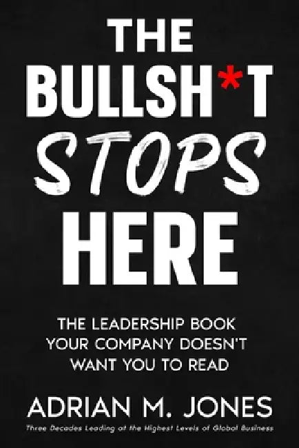 The BullSh*t Stops Here by Adrian M. Jones