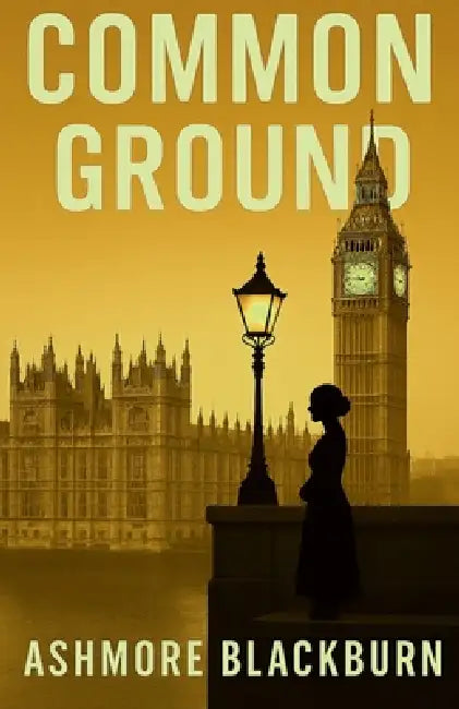 Common Ground: Westminster Thriller by Ashmore Blackburn