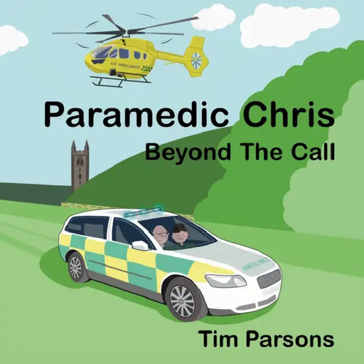 Paramedic Chris: Beyond The Call by Tim Parsons