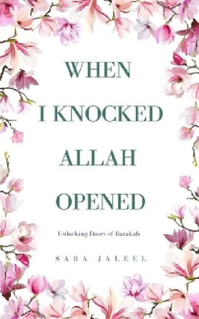 When I Knocked, Allah Opened: Unlocking Doors of Barakah by Saba Jaleel