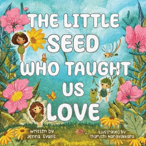 The Little Seed Who Taught Us Love by Jenna Evans, Tharushi Nanayakkara