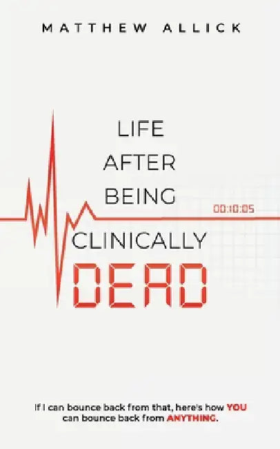 Life After Being Clinically Dead by Matthew Allick