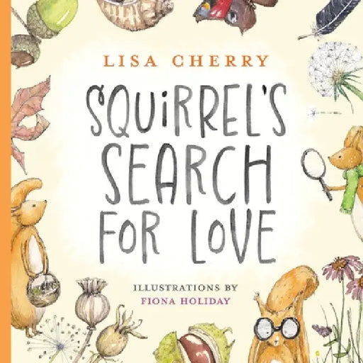 Squirrel's Search for Love by Lisa Cherry, Fiona Holiday