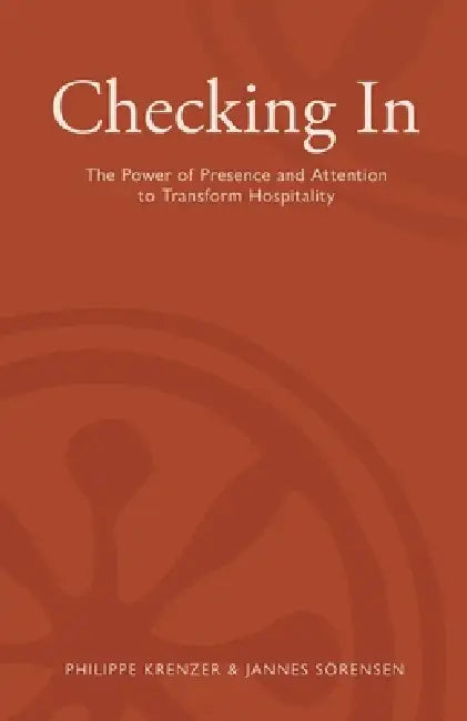 Checking In - The Power of Presence and Attention to Transform Hospitality by Jannes Sörensen, Philippe Krenzer