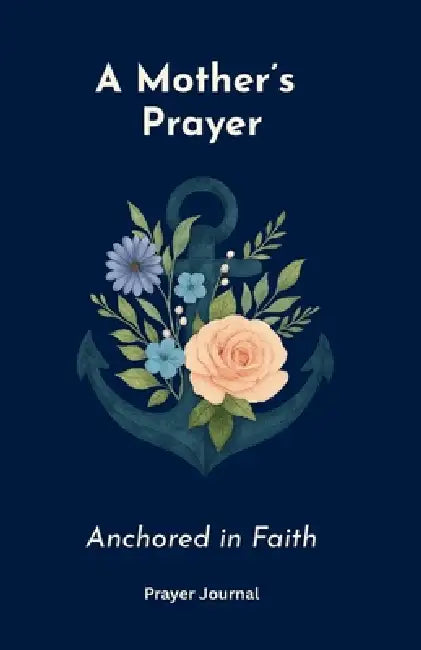 A Mother's Prayer Anchored in Faith by Oreofe Williams-Salami
