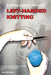 Knitting Against the Grain: Left-handed Knitting: A Practical Pattern Reading Guide for Left-handed Knitters by Lina Smalinske