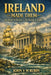 Ireland Made Them: The Heroes & Heroines, The Rascals & The Rogues by John V. M. Rubin
