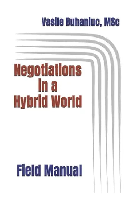 Negotiations in a Hybrid World: Field Manual by Vasile Buhaniuc Msc