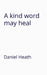 A kind word may heal by Daniel Heath