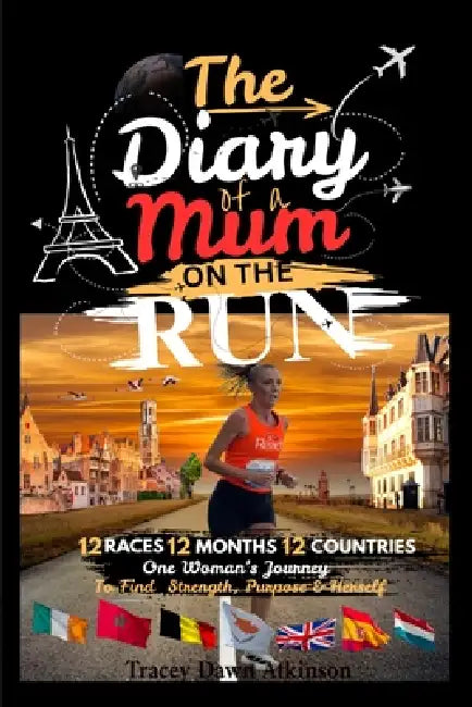 The Diary of a Mum on the Run: One Womans Journey to find Strength, Purpose & Herself by Tracey Dawn Atkinson