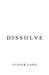 Dissolve by Oliver Land