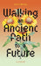 Walking an Ancient Path to a Future by Lya Vollering