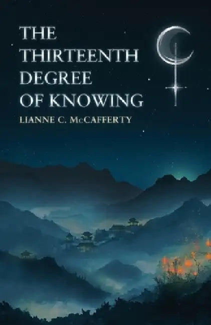 The Thirteenth Degree of Knowing by Lianne C. McCafferty
