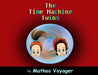 The Time Machine Twins by Mathos Voyager, Mathos Voyager