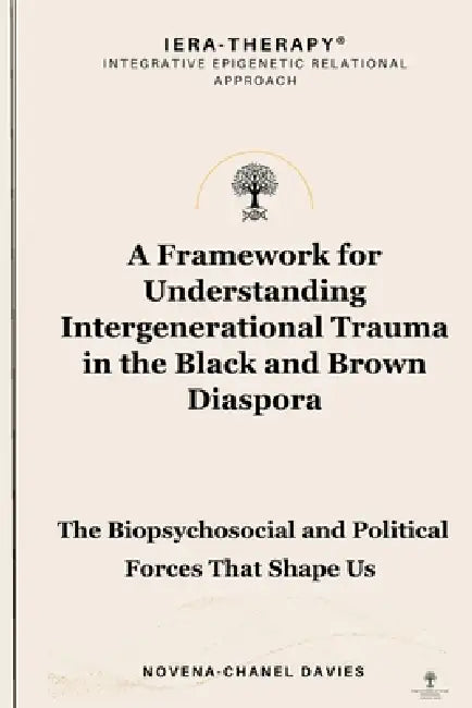 A Framework for Understanding Intergenerational Trauma in the Black and Brown Diaspora by Novena-Chanel Davies