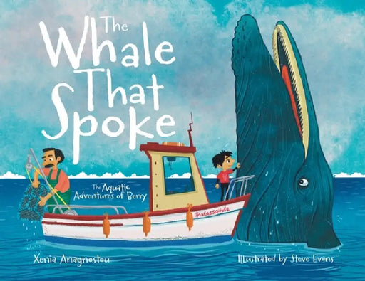 The Whale That Spoke: The Aquatic Adventures of Berry by Xenia Anagnostou, Steve Evans