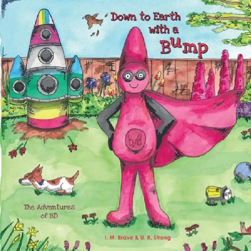 Down to Earth with a Bump: The Adventures of BD by I. M. Brave, U. R. Strong