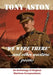 We Were There and other wartime poems: An Anthology of Original Wartime Compositions by Tony Aston