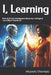 I, Learning: How Artificial Intelligence Becomes Intelligent - and Why It Needs Us by Mojisola Olawepo