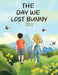 The Day We Lost Bunny by Carla Eley