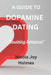 A Guide To Dopamine Dating: "Rewiring Romance" by Nicola Joy Holmes