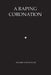 A Raping Coronation by Stuart Andrew Woolgar