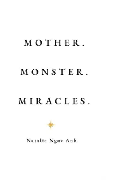 Mother. Monster. Miracles by Natalie Ngoc Anh