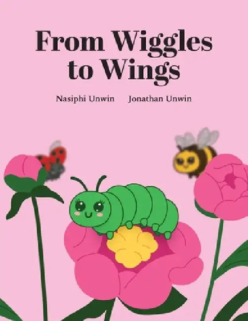 From Wiggles to Wings by Nasiphi Unwin, Jonathan Unwin