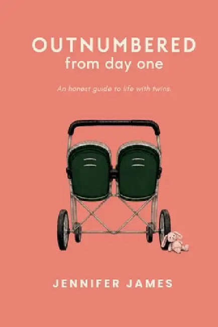 Outnumbered from day one: An honest guide to life with twins by Jennifer James