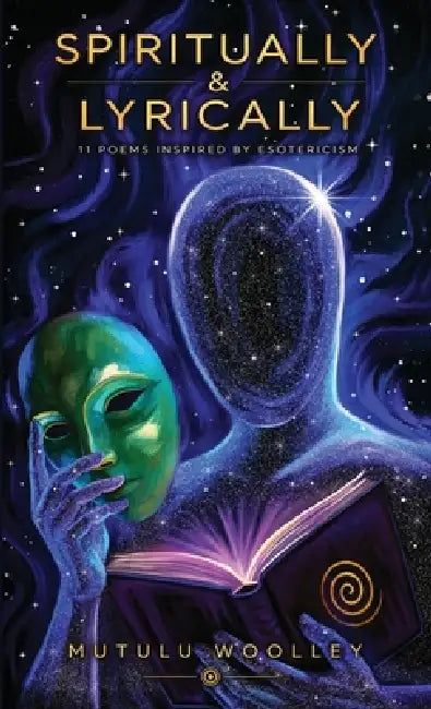 Spiritually & Lyrically: 11 Poems Inspired By Esotericism by Mutulu Woolley