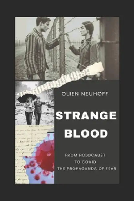 Strange Blood: From Holocaust to Covid the Propaganda of Fear by Neuhoff, Olien