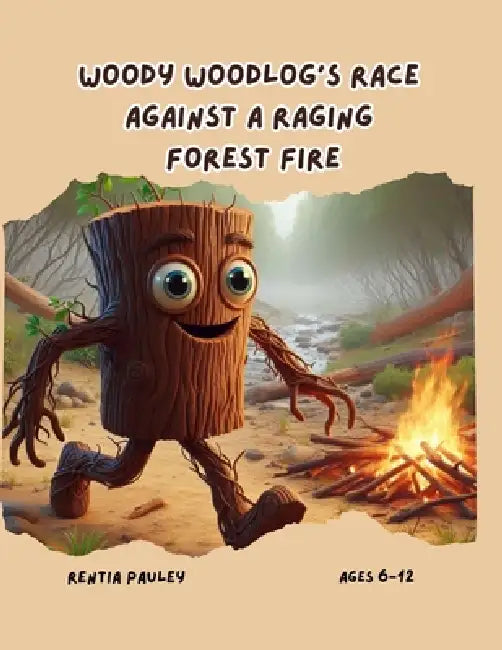 Woody Woodlog's Race Against a Raging Forest Fire: Woody tries to save the endangered and protected trees and all the animals in the forest by Rentia Pauley