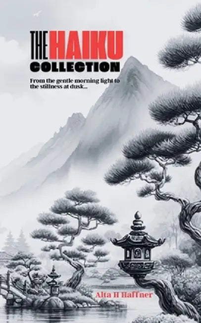 The Haiku Collection by Alta H. Haffner