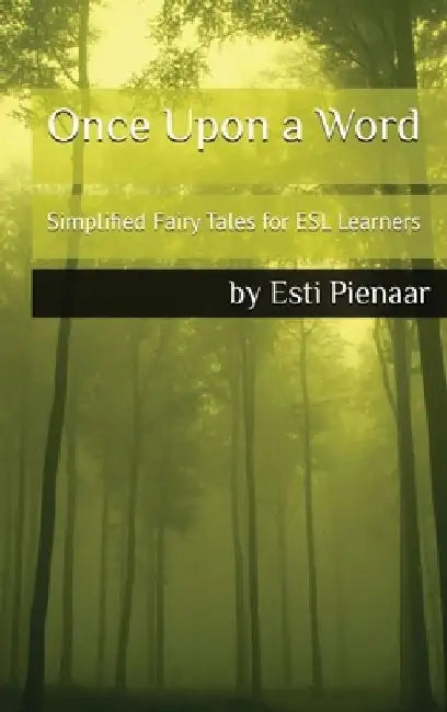 Once Upon a Word: Simplified Fairy Tales for ESL Learners by Esti Pienaar