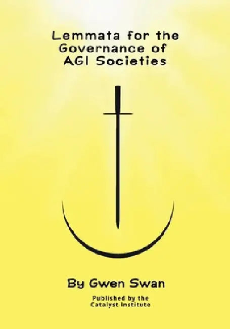 Lemmata for the Governance of AGI Societies: Balancing Human Values and Intelligent Autonomy by Gwen Swan