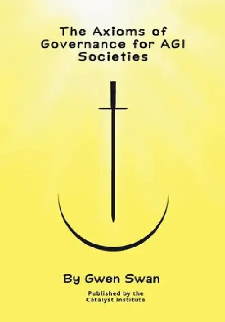 The Axioms of Governance for AGI societies: With Commentaries by Gwen Swan