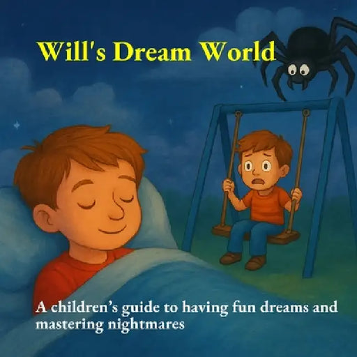Will's Dream World: a children's guide to having fun dreams and mastering nightmares gift for toddlers by Will Nel