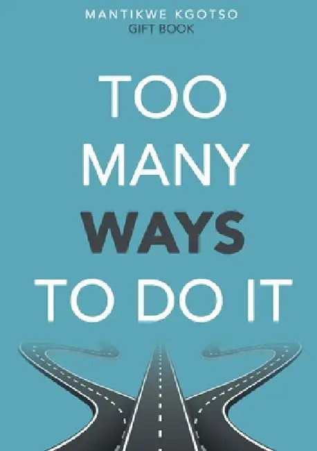 Too Many Ways to Do It by Kgotso Gift